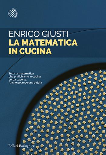 La matematica in cucina - Enrico Giusti - Libro Bollati Boringhieri 2021, Saggi tascabili | Libraccio.it