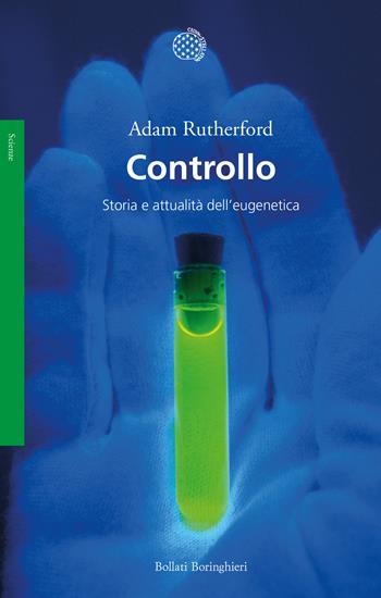 Controllo. Storia e attualità dell'eugenetica - Adam Rutherford - Libro Bollati Boringhieri 2023, Saggi | Libraccio.it