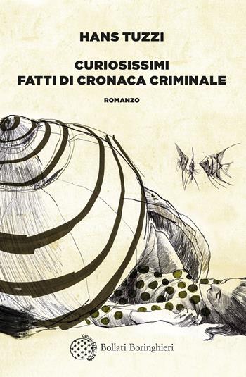 Curiosissimi fatti di cronaca criminale - Hans Tuzzi - Libro Bollati Boringhieri 2023, Varianti | Libraccio.it