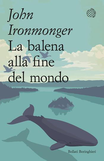 La balena alla fine del mondo - John Ironmonger - Libro Bollati Boringhieri 2023, Varianti tascabili | Libraccio.it