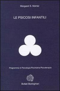 Le psicosi infantili - Margaret Mahler - Libro Bollati Boringhieri 1978, Programma di psicologia psichiatria psicoterapia | Libraccio.it