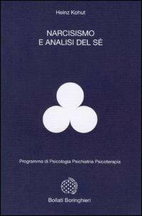Narcisismo e analisi del sé - Heinz Kohut - Libro Bollati Boringhieri 1977, Programma di psicologia psichiatria psicoterapia | Libraccio.it