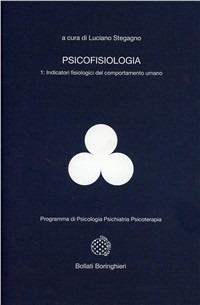 Psicofisiologia. Vol. 1: Indicatori fisiologici del comportamento umano. - Luciano Stegagno - Libro Bollati Boringhieri 1986, Programma di psicologia psichiatria psicoterapia | Libraccio.it
