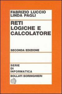 Reti logiche e calcolatore - Fabrizio Luccio, Linda Pagli - Libro Bollati Boringhieri 1991, Testi e manuali. Informatica | Libraccio.it