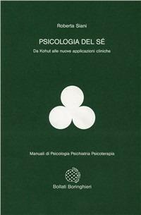 Psicologia del sé - Roberta Siani - Libro Bollati Boringhieri 1992, Manuali di psic. psichiatria psicoter. | Libraccio.it
