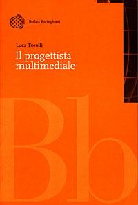 Il progettista multimediale - Luca Toselli - Libro Bollati Boringhieri 1998, Nuova didattica | Libraccio.it