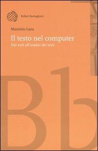 Il testo nel computer. Dal web all'analisi dei testi - Maurizio Lana - Libro Bollati Boringhieri 2004, Nuova didattica | Libraccio.it