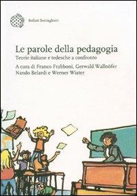 Le parole della pedagogia. Teorie italiane e tedesche a confronto  - Libro Bollati Boringhieri 2007, Nuova didattica | Libraccio.it