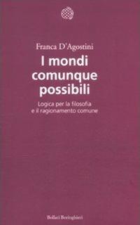 I mondi comunque possibili. Logica per la filosofia e il ragionamento comune - Franca D'Agostini - Libro Bollati Boringhieri 2012, Nuova didattica | Libraccio.it