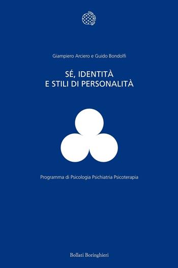 Sé, identità e stili di personalità - Giampiero Arciero, Guido Bondolfi - Libro Bollati Boringhieri 2012, Programma di psicologia psichiatria psicoterapia | Libraccio.it
