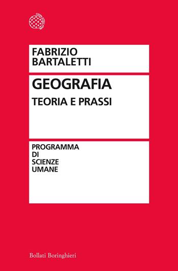 Geografia. Teoria e prassi - Fabrizio Bartaletti - Libro Bollati Boringhieri 2012, Programma di scienze umane | Libraccio.it