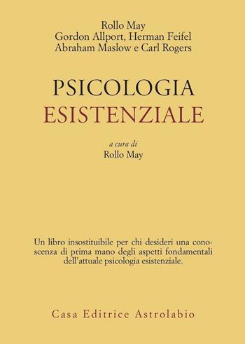 Psicologia esistenziale. Saggi di G. Allport, H. Feifel, A. Maslow, C. Rogers - Rollo May - Libro Astrolabio Ubaldini 1978, Psiche e coscienza | Libraccio.it