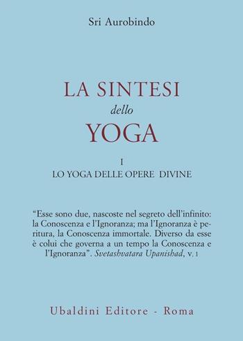 La sintesi dello yoga. Vol. 1: Lo yoga delle opere divine - Aurobindo (sri) - Libro Astrolabio Ubaldini 1978, Civiltà dell'Oriente | Libraccio.it