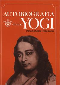 Autobiografia di uno yogi - Swami Yogananda Paramhansa - Libro Astrolabio Ubaldini 1978, Paramahansa Yogananda | Libraccio.it