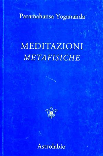 Meditazioni metafisiche - Swami Yogananda Paramhansa - Libro Astrolabio Ubaldini 1978, Paramahansa Yogananda | Libraccio.it
