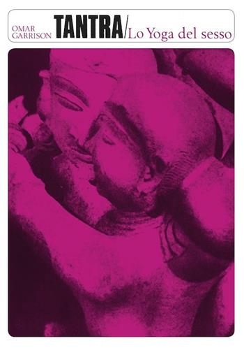 Tantra. Lo yoga del sesso - O. V. Garrison - Libro Astrolabio Ubaldini 1978, Il lavoro sul corpo e sulla mente | Libraccio.it