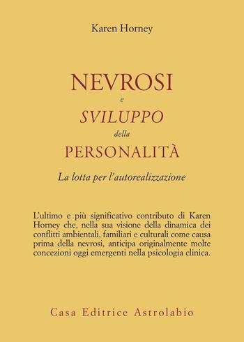Nevrosi e sviluppo della personalità. La lotta per l'autorealizzazione - Karen Horney - Libro Astrolabio Ubaldini 1981, Psiche e coscienza | Libraccio.it