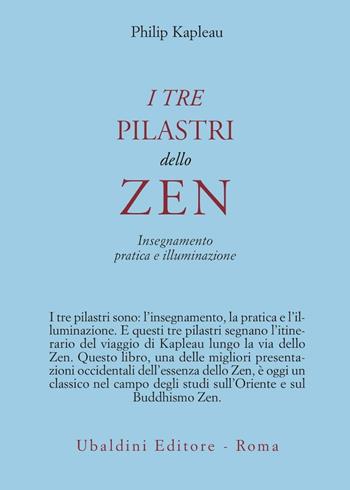 I tre pilastri dello zen. Insegnamento, pratica e illuminazione - Philip Kapleau - Libro Astrolabio Ubaldini 1981, Civiltà dell'Oriente | Libraccio.it