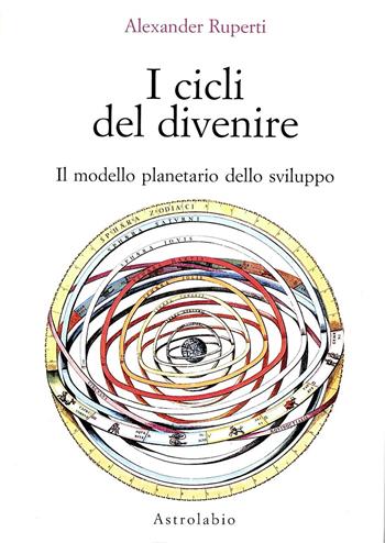 I cicli del divenire. Il modello planetario dello sviluppo - Alexander Ruperti - Libro Astrolabio Ubaldini 1990, Astrologia e psiche | Libraccio.it
