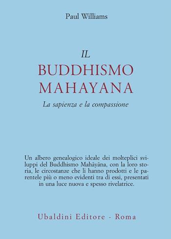 Il buddhismo mahayana. La sapienza e la compassione - Paul Williams - Libro Astrolabio Ubaldini 1990, Civiltà dell'Oriente | Libraccio.it