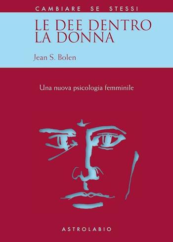 Le dee dentro la donna. Una nuova psicologia al femminile - Jean S. Bolen - Libro Astrolabio Ubaldini 1991, Cambiare se stessi | Libraccio.it