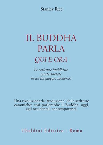 Il buddha parla qui e ora. Le scritture buddhiste reinterpretate in un linguaggio moderno - Stanley Rice - Libro Astrolabio Ubaldini 1993, Civiltà dell'Oriente | Libraccio.it