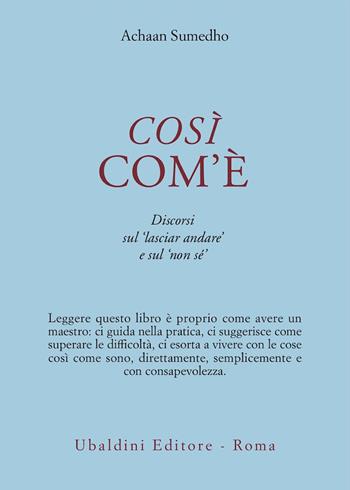 Così com'è. Discorsi sul «Lasciar andare» e sul «Non sé» - Achaan Sumedho - Libro Astrolabio Ubaldini 1995, Civiltà dell'Oriente | Libraccio.it