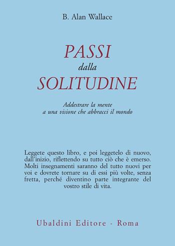 Passi dalla solitudine. Addestrare la mente a una visione che abbracci il mondo - B. Alan Wallace - Libro Astrolabio Ubaldini 1995, Civiltà dell'Oriente | Libraccio.it