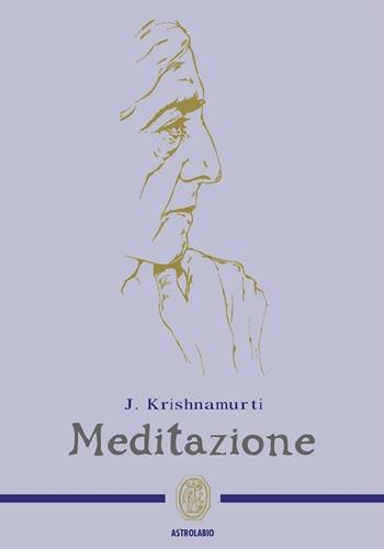 Meditazione - Jiddu Krishnamurti - Libro Astrolabio Ubaldini 1997, Schegge di saggezza | Libraccio.it