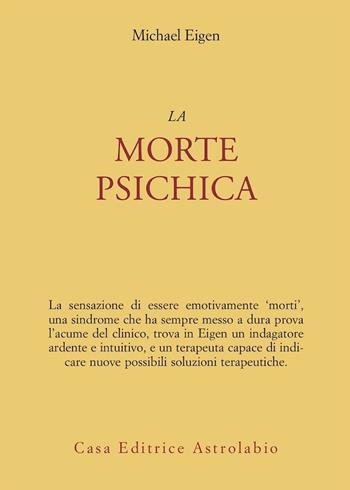 La morte psichica - Michael Eigen - Libro Astrolabio Ubaldini 1998, Psiche e coscienza | Libraccio.it