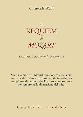 Il Requiem di Mozart. La storia, i documenti, la partitura - Christoph Wolff - Libro Astrolabio Ubaldini 2006, Adagio | Libraccio.it