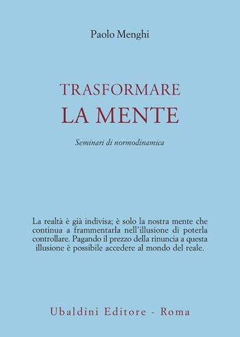 Trasformare la mente. Seminari di normodinamica - Paolo Menghi - Libro Astrolabio Ubaldini 2009, Civiltà dell'Oriente | Libraccio.it