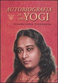Autobiografia di uno yogi. Con CD Audio - Swami Yogananda Paramhansa - Libro Astrolabio Ubaldini 2009, Paramahansa Yogananda | Libraccio.it