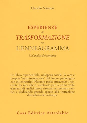 Esperienze di trasformazione con l'enneagramma. Un'analisi dei sottotipi - Claudio Naranjo - Libro Astrolabio Ubaldini 2015, Psiche e coscienza | Libraccio.it