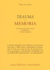 Trauma e memoria. Una guida pratica per capire ed elaborare i ricordi traumatici