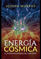 Energía cósmica. El poder milagroso del Universo