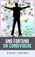   Una fortuna da condividere