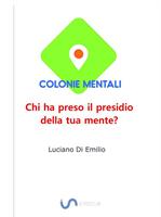   Colonie mentali. Chi ha preso il presidio della tua mente?
