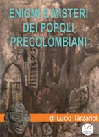   Enigmi e misteri dei popoli precolombiani. Tra miti e leggende delle Americhe il ricordo di esseri che giunsero dalle stelle a ibridare l'uomo e a diffondere conoscenze portando civilizzazione