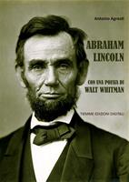   Abramo Lincoln. Con una poesia di Walt Whitman