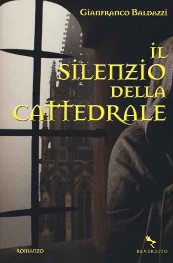 Il silenzio della cattedrale - Gianfranco Baldazzi - Libro Reverdito 2016, Narrativa | Libraccio.it