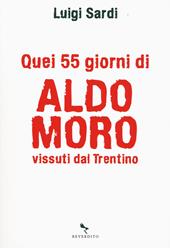 Quei 55 giorni di Aldo Moro vissuti dal Trentino