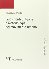 Lineamenti di teoria e metodologia del movimento umano - Francesco Casolo - Libro Vita e Pensiero 2002, Università/Trattati e manuali/Scienze motorie | Libraccio.it