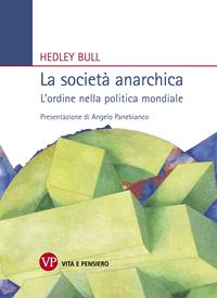 La società anarchica. L'ordine nella politica mondiale - Hedley Bull - Libro Vita e Pensiero 2004, Relazioni internazionali e scienza politica. ASERI | Libraccio.it