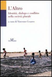 L' Altro. Identità, dialogo e conflitto nella società plurale  - Libro Vita e Pensiero 2004, Varia | Libraccio.it