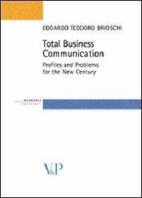 Total business communication. Profiles and problems for the new century - Edoardo T. Brioschi - Libro Vita e Pensiero 2006, Strumenti/Economia/Contributi | Libraccio.it