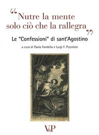 Nutre la mente solo ciò che rallegra. Le «Confessioni» di Sant'Agostino. Con CD Audio  - Libro Vita e Pensiero 2007, Fuori collana | Libraccio.it