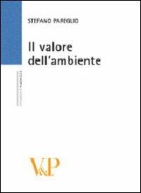 Il valore dell'ambiente - Stefano Pareglio - Libro Vita e Pensiero 2007, Università/Trattati e manuali/Economia | Libraccio.it