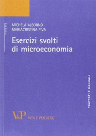 Esercizi svolti di microeconomia - Michela Alborno, Maria Cristina Piva - Libro Vita e Pensiero 2007, Università/Trattati e manuali/Economia | Libraccio.it