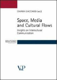 Space, media and cultural flows. Insights on intercultural communication  - Libro Vita e Pensiero 2009, Strumenti. Media spettacolo e processi culturali | Libraccio.it
